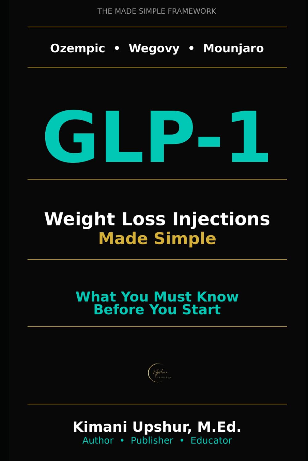 GLP-1 Weight Loss Injections Made Simple: Ozempic, Wegovy, Mounjaro Explained Clearly (The Made Simple Framework: Clear thinking for complex systems.)