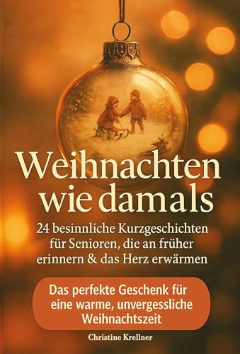 Weihnachten wie damals – 24 besinnliche Kurzgeschichten für Senioren, die an früher erinnern &...