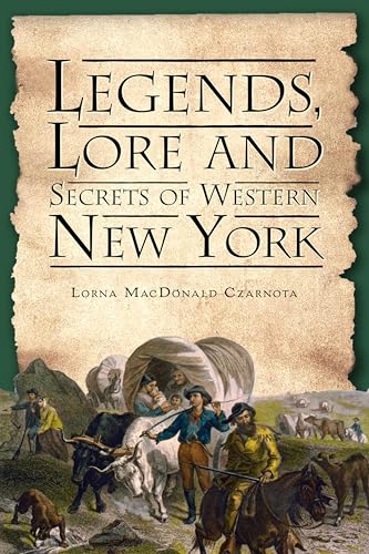 Legends, Lore and Secrets of Western New York (American Legends)