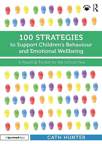 100 Strategies to Support Children’s Behaviour and Emotional Wellbeing: A Practical Toolkit for the School Year