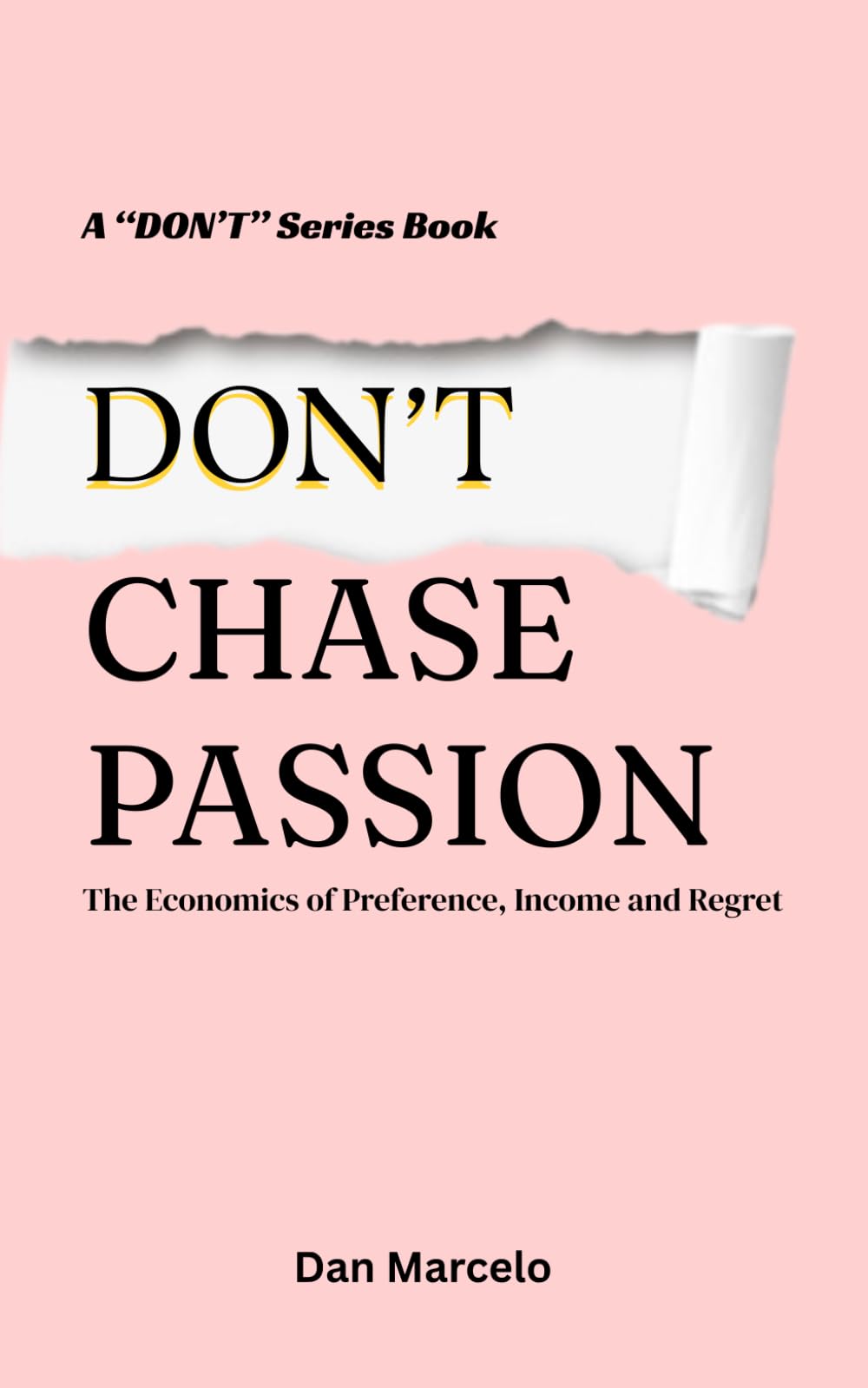 Don't Chase Passion: The Economics of Preference, Income and Regret ("Don't" - The Series of Economic Reasoning)