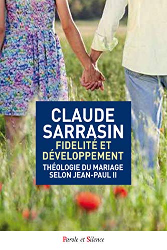 Fidélité et développement : Théologie du mariage selon Jean-Paul II Fidélité et développement : Théologie du mariage selon Jean-Paul II