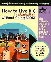 How to Live BIG in Manhattan Without Going BROKE 0972955410 Book Cover