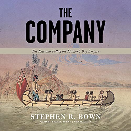 Cover of The Company: The Rise and Fall of the Hudson’s Bay Empire (Unabridged)