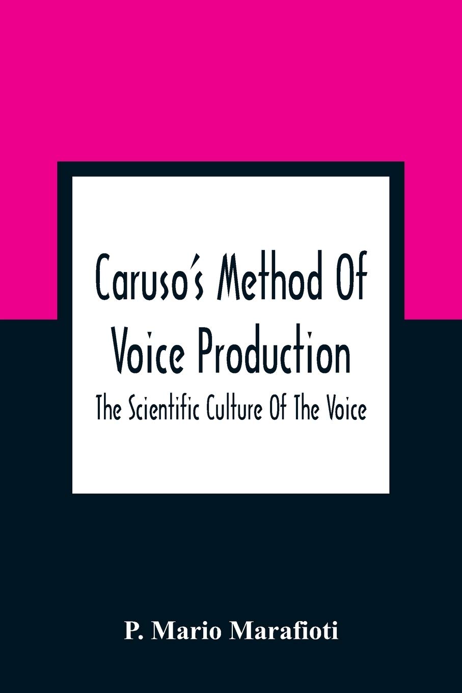 Caruso'S Method Of Voice Production: The Scientific Culture Of The Voice