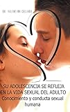  Su Adolescencia Se Refleja En La Vida Sexual Del Adulto: Conocimiento Y Conducta Sexual Humana