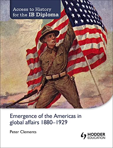 Access to History for the IB Diploma: Emergence of the Americas in global affairs 1880-1929: Hodder Education Group