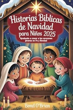Historias bíblicas de Navidad Para niños 2025: Ayudando a crecer a los corazones jóvenes en Fe y Bondad