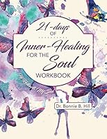 21-Days of Inner Healing For the Soul Workbook: He Restoreth My Soul 179629795X Book Cover
