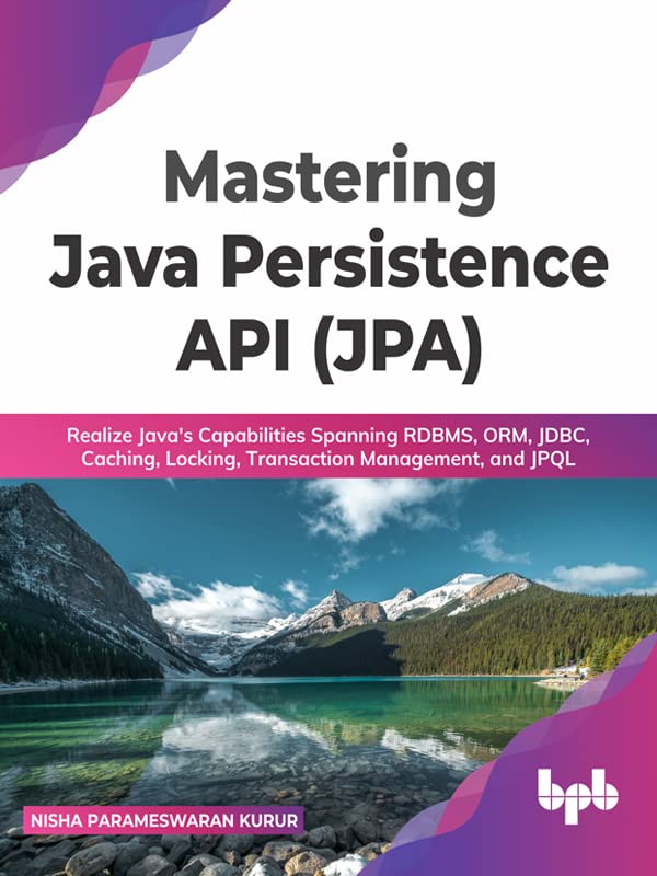 Mastering Java Persistence API (JPA): Realize Java's Capabilities Spanning RDBMS, ORM, JDBC, Caching, Locking, Transaction Management, and JPQL (English Edition)