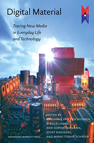 Digital Material: Tracing New Media in Everyday Life and Technology (MediaMatters)