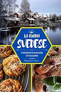 La cucina svedese: Le migliori ricette di una cucina tutta da scoprire