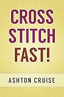 Cross Stitch: Learn Cross Stitch FAST! - Learn the Basics of Cross Stitch In No Time (Cross Stitch, Cross Stitch Course, Cross Stitch Development, Cross Stitch Books, Cross Stitch for Beginners) 1511871717 Book Cover
