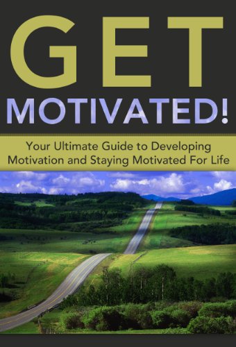 Get Motivated!: Your Ultimate Guide to Developing Motivation and Staying Motivated For Life (English Edition)