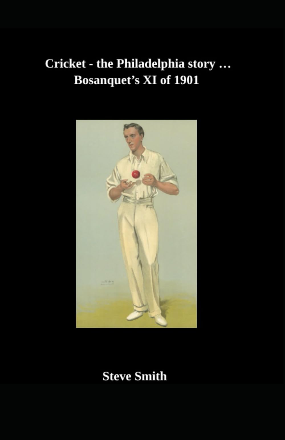 Cricket the Philadelphia story . . . Bosanquet's XI of 1901