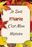 Je Suis Marie Ç'est Mon Histoire: Magnifique carnet de notes Dans la couleur d'automne , pour ecrire ses rêves, et ses pensées, Un cadeau parfait ... femmes / 6 x 9 - 110 pages (Français) Broché