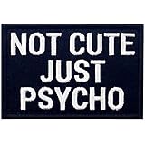 Not Cute Just Psycho Patch Embroidered Funny Morale Biker Applique Fastener Hook & Loop Emblem, White & Black
