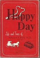 Happy Day: Life and Times of Edward I. Rich M.D. 1868-1969. B0017OLR0U Book Cover