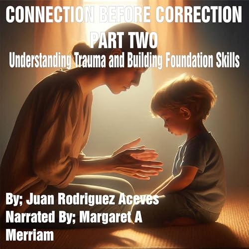 『Connection Before Correction, Part Two: Understanding Trauma and Building Foundation Skills』のカバーアート