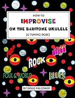 How to Improvise on the Baritone Ukulele 1070898139 Book Cover