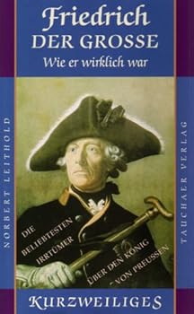 Hardcover Friedrich der Grosse - wie er wirkich war: oder: Die beliebtesten Irrtümer über den König von Preußen [German] Book