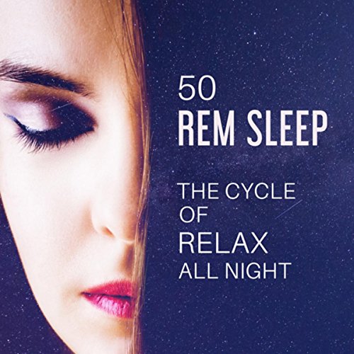 Amazon.co.jp 50 REM Sleep The Cycle of Relax All Night, Sounds for