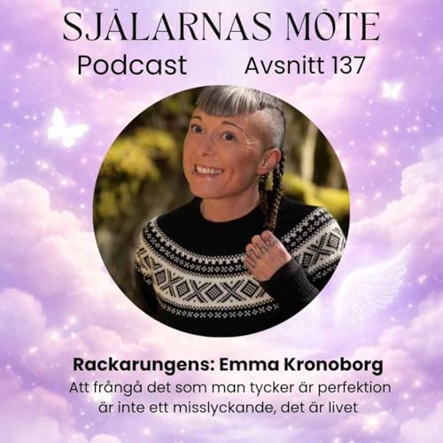 137. Emma Kronborg: Rackarungens - Att fr&aring;ng&aring; det som man tycker &auml;r perfektion &auml;r inte ett misslyckande, det &auml;r livet
