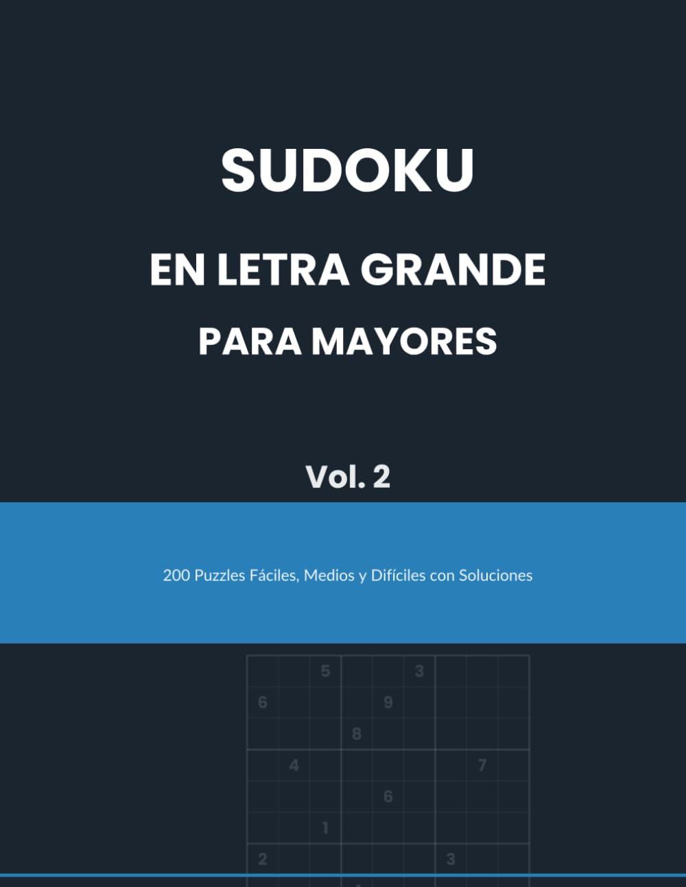 Sudoku en Letra Grande para Mayores Vol. 2: 200 Puzzles Fáciles, Medios y Difíciles con Soluciones