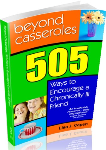 Beyond Casseroles: 505 Ways to Encourage a Chronically Ill Friend (Conquering the Confusions of Chronic Illness)