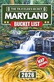 Maryland Bucket List 2026: The Complete Road Trip Travel Guide to 110 Hidden Gems, from Baltimore and the Eastern Shore to the Blue Ridge Mountains and Beyond (MAPS INCLUDED)