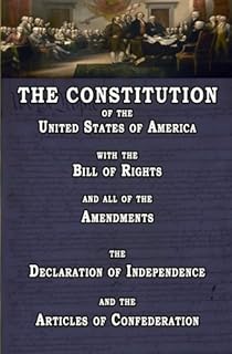 The Constitution of the United States of America, with the Bill of Rights and all of the Amendments; The Declaration of Independence; and the Articles of Confederation