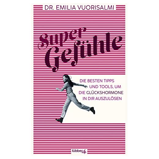 Super Gefühle: Die besten Tipps und Tools, um die Glückshormone in dir auszulösen