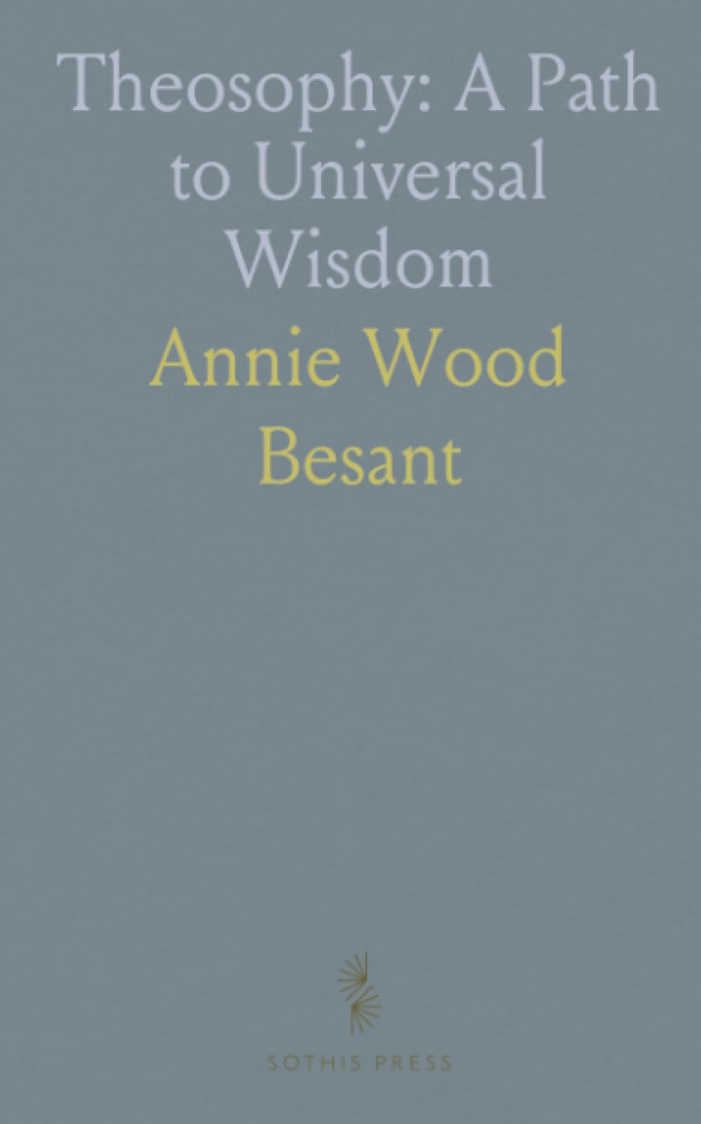 Theosophy: A Path to Universal Wisdom: An open inquiry into religion, science, and spiritual unity for personal and social harmony