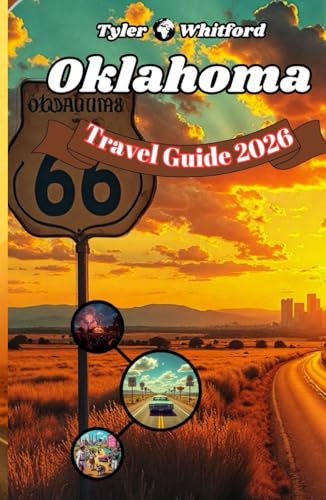 Oklahoma Travel Guide 2025 2026 (NEW VERSION): Discover the Heart of America: From Route 66 to Red Rock Canyons, Festivals, Food & Timeless Adventure