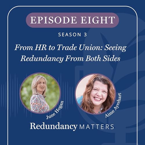 Season 3 - Episode 8 From HR to Trade Union: Seeing Redundancy From Both Sides