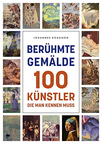 Berühmte Gemälde: 100 Künstler, die man kennen muss