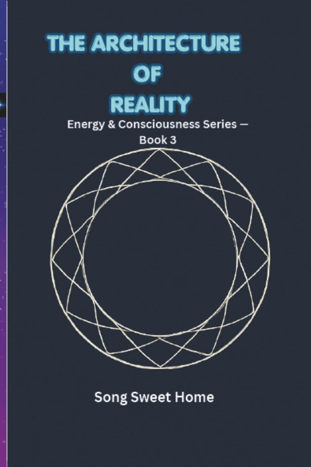 The Architecture of Reality: Energy & Consciousness Series · Book Three/structural philosophy/philosophy of truth/limits of consciousness: 3