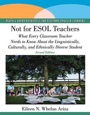 Not for ESOL Teachers: What Every Classroom Teacher Needs to Know about the Linguistically, Culturally, and Ethnically Diverse Student [NOT FOR ESOL TEACHERS 2/E] [Paperback]