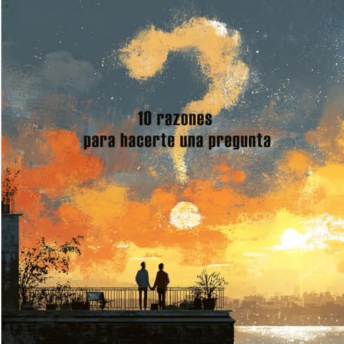 10 razones para hacerte una pregunta. ¿Quieres casarte conmigo?: Un libro que transforma lo cotidiano en extraordinario. Para pedir la mano de tu pareja 10 razones para hacerte una pregunta. ¿Quieres casarte conmigo?: Un libro que transforma lo cotidiano en extraordinario. Para pedir la mano de tu pareja