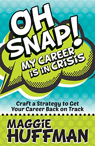 Oh Snap! My Career Is in Crisis: Craft a Strategy to Get Your Career Back on Track (English Edition)