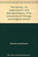 The family,: Its organization and disorganization, (The University of Chicago sociological series) B000860HZO Book Cover