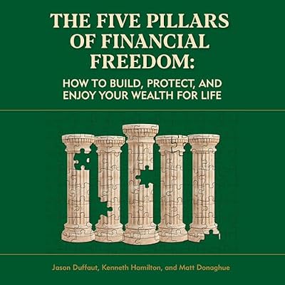 The Five Pillars of Financial Freedom: How to Build, Protect, and Enjoy Your Wealth for Life