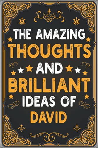 The Amazing Thoughts And Brilliant Ideas Of David: Personalized Journal - Notebook for David / Blank Lined Writing Pages Journal with Personalized ... David Personalized Gift Idea for Men and Boys