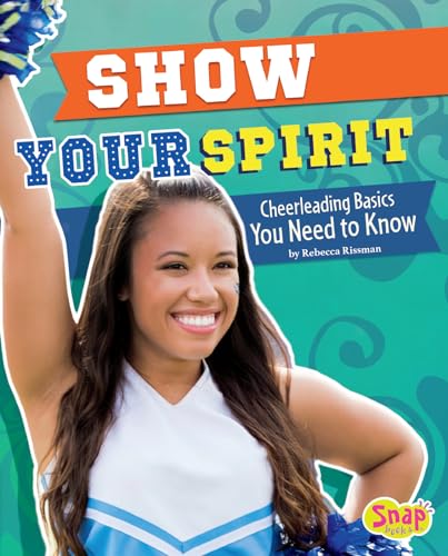 Show Your Spirit: Cheerleading Basics You Need to Know (Cheer Spirit)