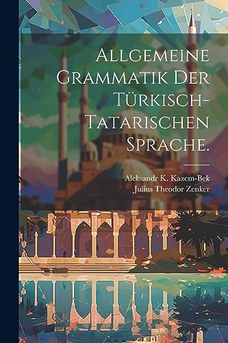 Allgemeine Grammatik der Türkisch-Tatarischen Sprache. (German Edition)