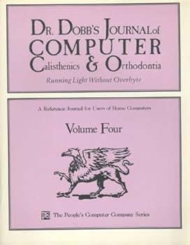 Dr. Dobb's Journal of Computer Calisthenics and Orthodontia: Running Light Without Overbyte - A Reference Journal for Users of Home Computers, Vol. 4