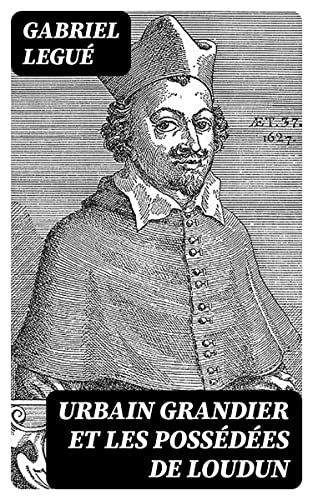 Urbain Grandier et les possédées de Loudun: Documents inédits de M. Charles Barbier (French...