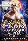 Rifiutata dal Mio Falso Compagno Alpha: Un Amore Proibito di Compagni del Destino Prossimità Forzata Romance di Shifter (La Serie della Luna Umana Vol. 3) (Italian Edition)