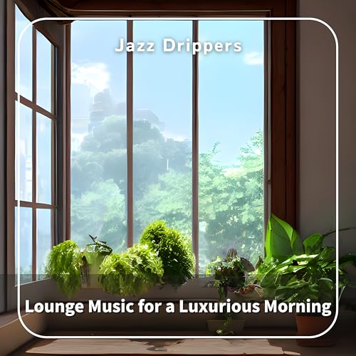 Amazon MusicでJazz DrippersのLounge Music for a Luxurious Morningを再生する