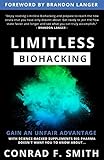 Limitless Biohacking: Gain An Unfair Advantage